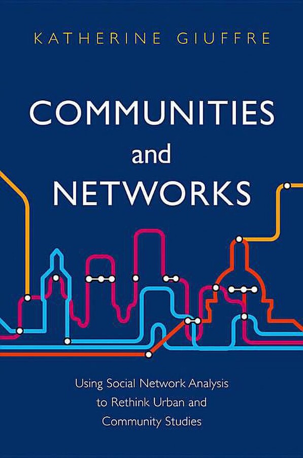 Communities and Networks: Using Social Network Analysis to Rethink Urban and Community Studies (Paperback)