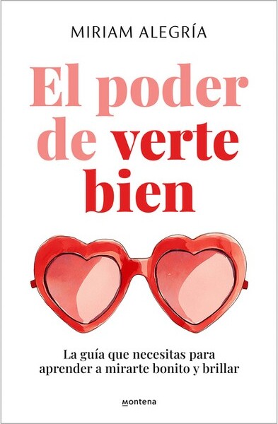 Montena El Poder de Verte Bien. La Guía Que Necesitas Para Aprender a Mirarte Bonito Y Brillar / The Power of Loving Yourself - (Grou) by Miriam Alegría