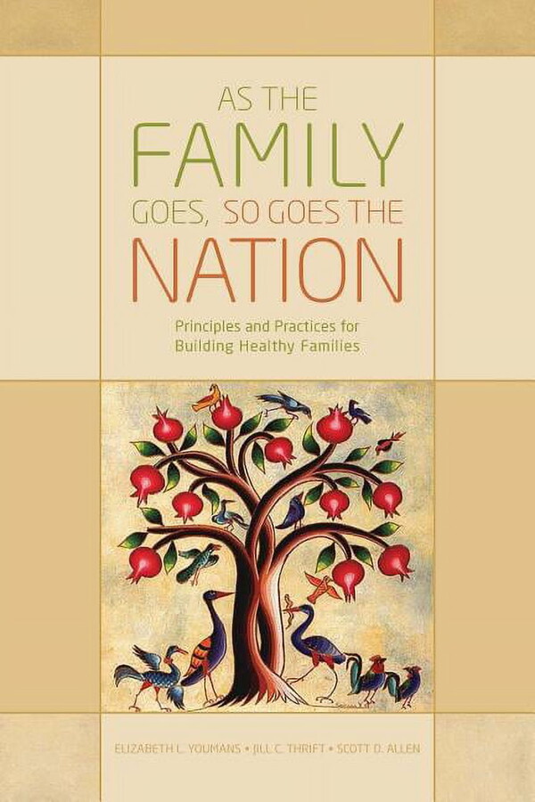 As the Family Goes, So Goes the Nation: Principles and Practices for Building Healthy Families (Paperback) by Jill C Thrift, Scott D Allen, Elizabeth L Youmans