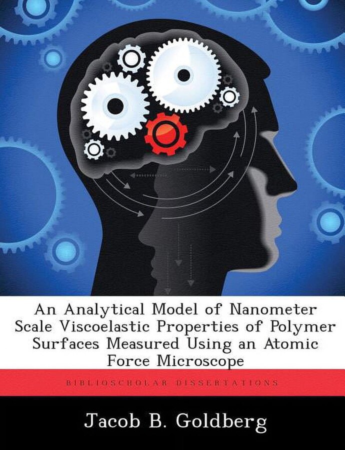 An Analytical Model of Nanometer Scale Viscoelastic Properties of Polymer Surfaces Measured Using an Atomic Force Microscope (Paperback)