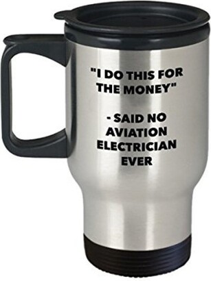https://img.shopstyle-cdn.com/sim/9b/63/9b63ca2a1ccc8e2442ec379852a36a50_xlarge/i-do-this-for-the-money-said-no-aviation-electrician-travel-mug-funny-insulated-tumbler-birthday-christmas-gifts-idea.jpg