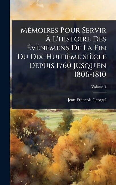 MÃ(c)moires Pour Servir Ã L'histoire Des ÃvÃ(c)nemens De La Fin Du Dix-HuitiÃ¨me SiÃ¨cle Depuis 1, (Hardcover)
