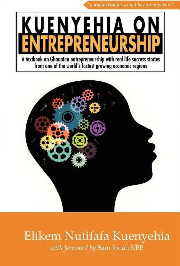 Kuenyehia on Entrepreneurship: A Textbook of Contemporary Ghanaian Entrepreneurship (Paperback) by Elikem Nutifafa Kuenyehia
