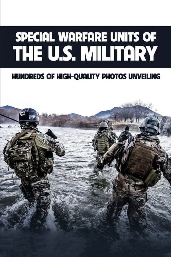 Special Warfare Units Of The U.S. Military : Hundreds Of High-Quality Photos Unveiling: A Civilians Guide To The U S Military (Paperback)