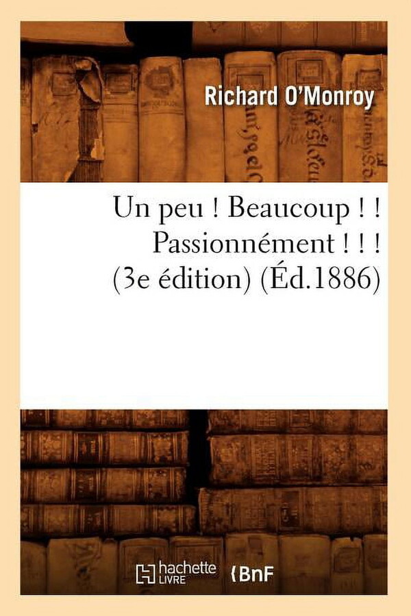 Litterature: Un Peu ! Beaucoup ! ! Passionnément ! ! ! (3e Édition) (Éd.1886) (Paperback)