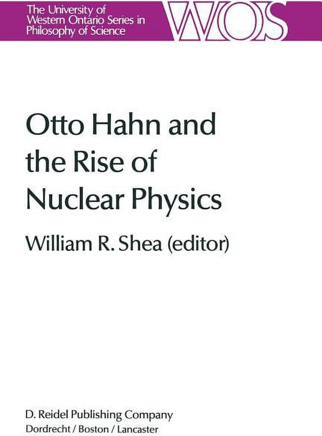 The Western Ontario Philosophy of Scienc Otto Hahn and the Rise of Nuclear Physics, Book 22, (Paperback)