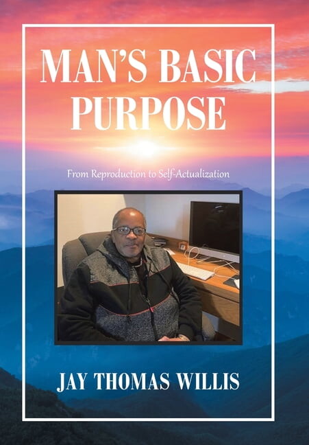Man's Basic Purpose : From Reproduction to Self-Actualization (Hardcover)