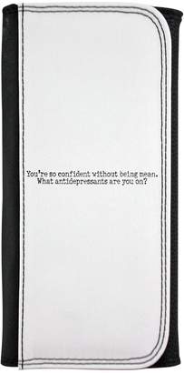 Fotomax You're so confident without being mean. What antidepressants are you on? leatherette wallet