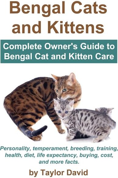 Bengal Cats and Kittens: Complete Owner's Guide to Bengal Cat and Kitten Care (Paperback)