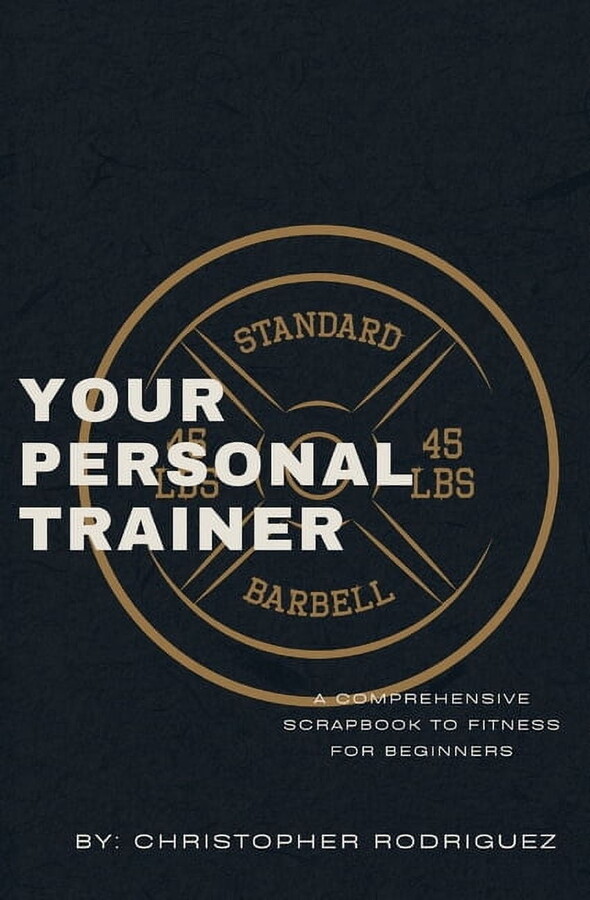 Your Personal Trainer: A Comprehensive Scrapbook to Fitness for Beginners, (Paperback)