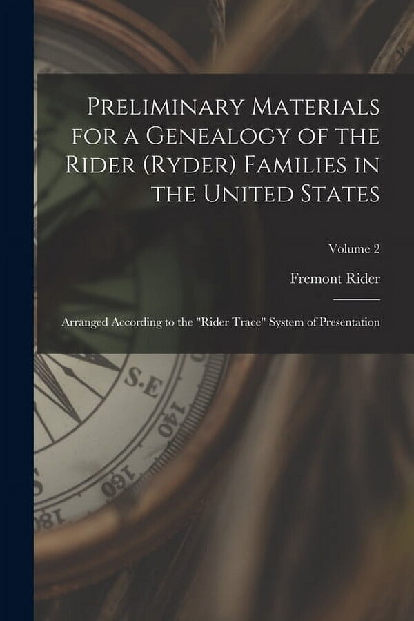 Preliminary Materials for a Genealogy of the Rider (Ryder) Families in the United States: Arranged According to the "Rid, (Paperback)