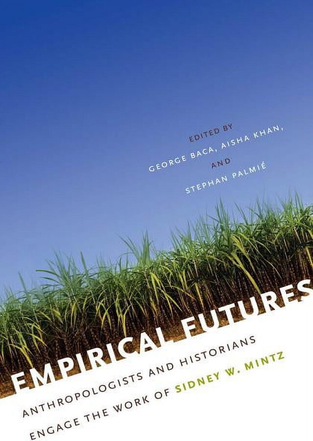 Empirical Futures: Anthropologists and Historians Engage the Work of Sidney W. Mintz, (Paperback)