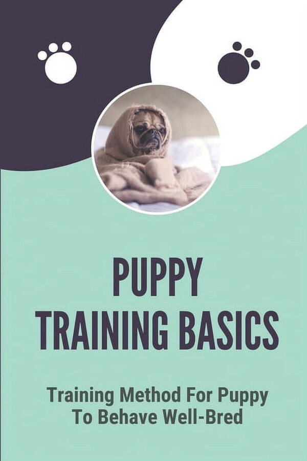 Puppy Training Basics: Training Method For Puppy To Behave Well-Bred: Petsmart Puppy Training Guide (Paperback)