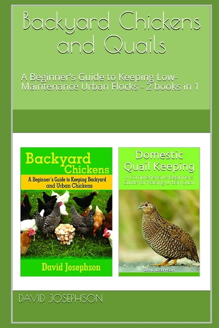 Backyard Chickens and Quails: A Beginner's Guide to Keeping Low-Maintenance Urban Flocks - 2 books in 1 (Paperback)