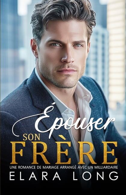 Amour de Milliardaire Ãpouser Son FrÃ¨re: Une romance de mariage arrangÃ© avec un milliardaire, Book 2, (Paperback)