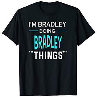 I'm Bradley Doing Bradley Things Funny First Name T-Shirt