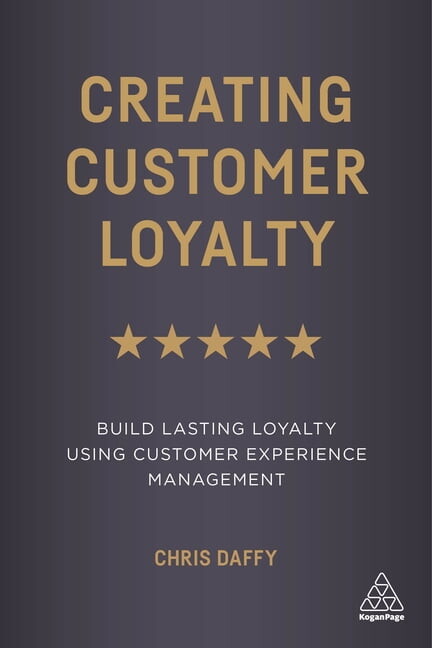 Creating Customer Loyalty: Build Lasting Loyalty Using Customer Experience Management (Hardcover)