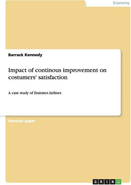 Impact of continous improvement on costumers' satisfaction : A case study of Emirates Airlines (Paperback)