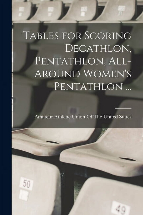 Tables for Scoring Decathlon, Pentathlon, All-around Women's Pentathlon ... (Paperback)