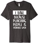 Thumbnail for your product : I Bake Because Punching People Is Frowned Upon T-Shirt