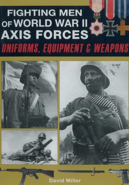 Fighting Men of World War II: Axis Forces: Uniforms, Equipment & Weapons, (Paperback)