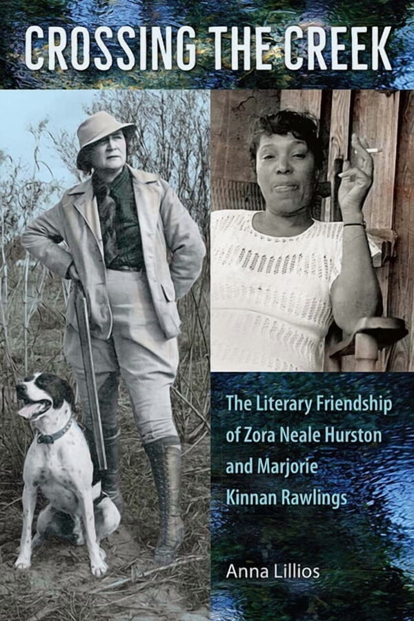 Crossing the Creek: The Literary Friendship of Zora Neale Hurston and Marjorie Kinnan Rawlings, (Paperback)