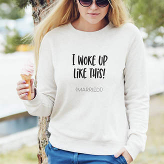 Sarah Hurley I Woke Up Like This Newlywed Sweatshirt