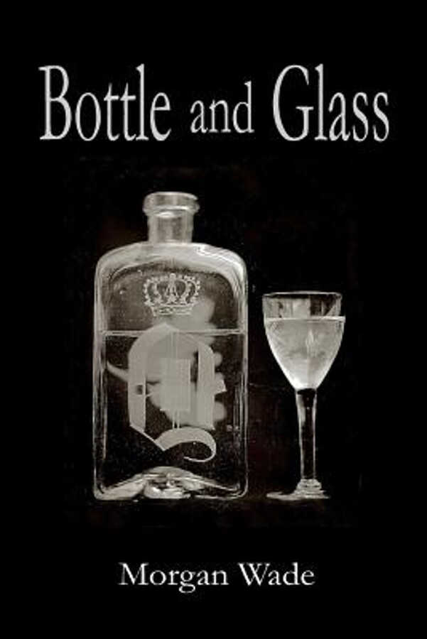 Bottle and Glass (Paperback) by Morgan Wade