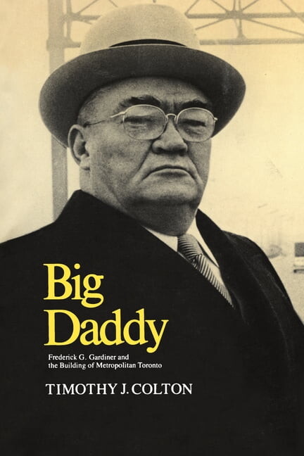 Heritage Big Daddy: Frederick G. Gardiner and the Building of Metropolitan Toronto, (Paperback)