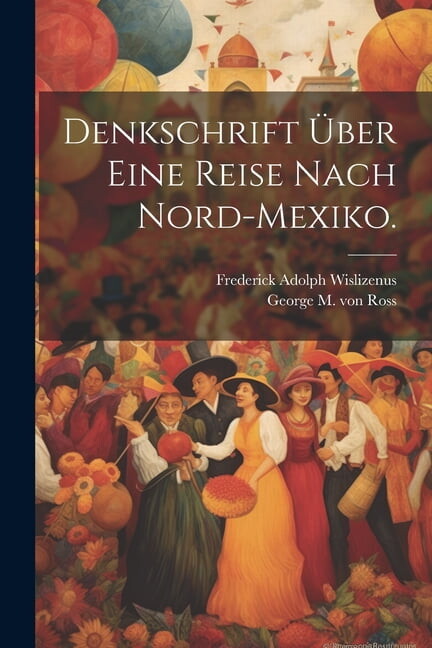 Denkschrift über eine Reise nach Nord-Mexiko. (Paperback)