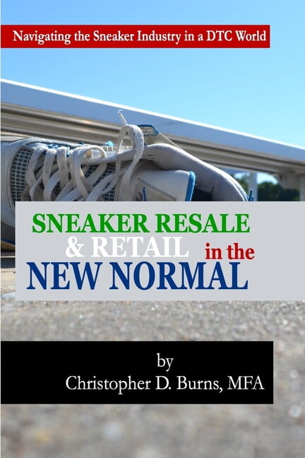 Sneaker Resale and Retail in the New Normal: Navigating the Sneaker Industry in a DTC World (Paperback)