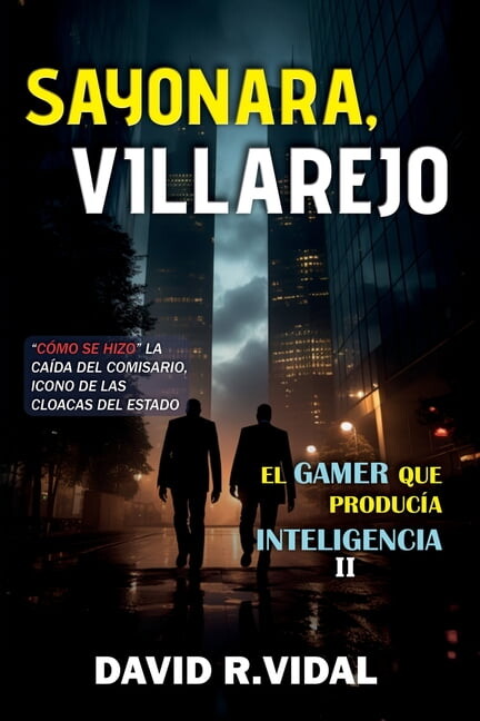 El Gamer Que Producía Inteligencia: Sayonara, Villarejo: así cayó el comisario icono de las cloacas del Estado (Paperback)
