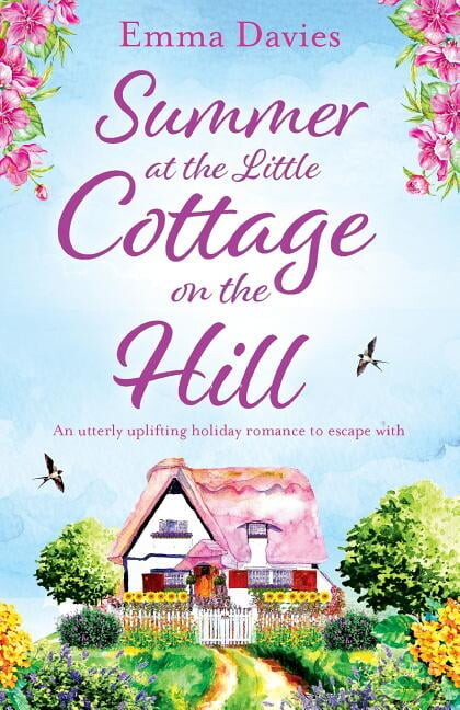 Summer at the Little Cottage on the Hill: An utterly uplifting holiday romance to escape with (Paperback) by Emma Davies