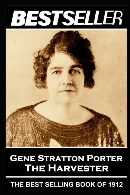 The Bestseller of: Stratton Porter - The Harvester : The Bestseller of 1912 (Series #21) (Paperback)