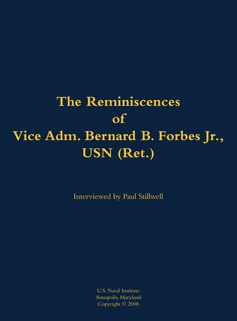 Reminiscences of Vice Adm. Bernard B. Forbes Jr., USN (Ret.), (Hardcover)