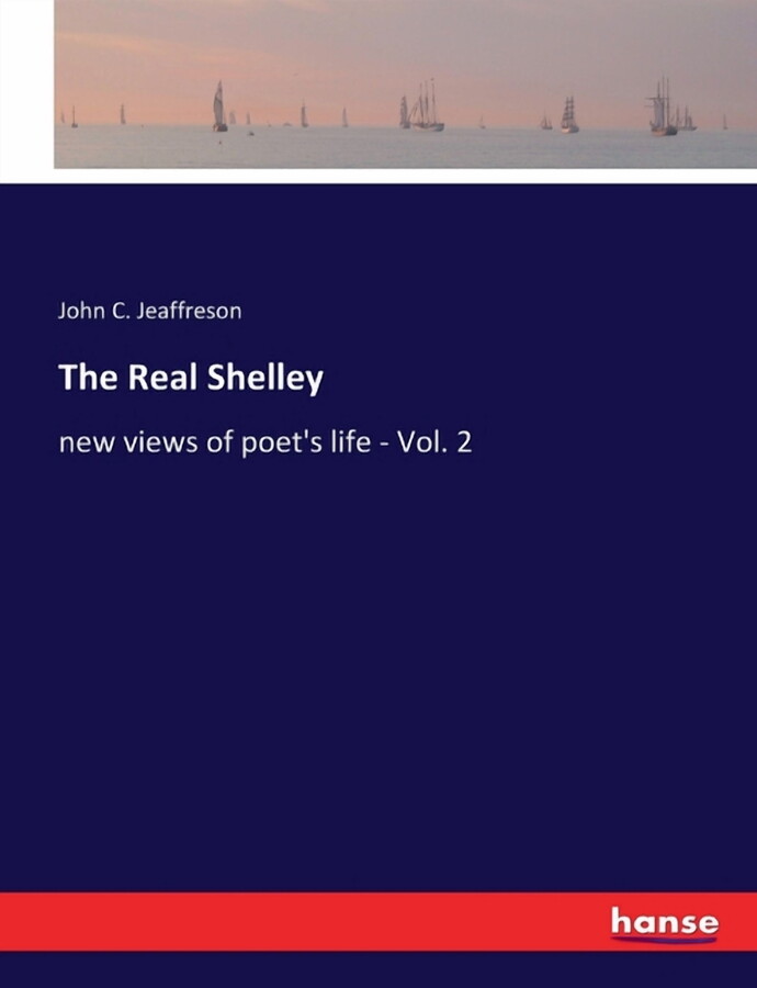 The Real Shelley: new views of poet's life - Vol. 2, (Paperback)
