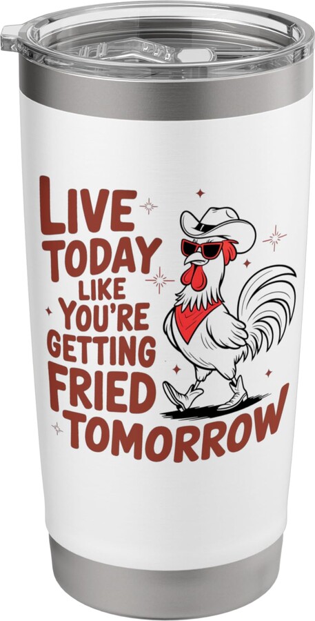 Chicken Meme Fowl Pet Animal Live Today Like You Are Getting Fried Tomorrow Funny Chicken Stainless Steel Insulated Tumbler