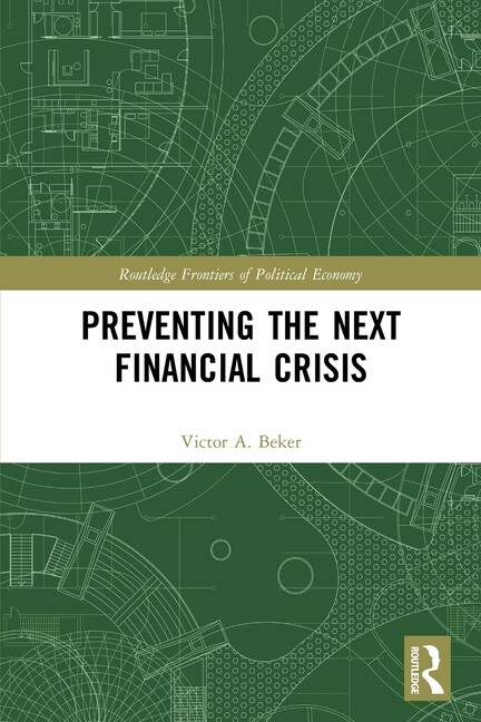 Routledge Frontiers of Political Economy Preventing the Next Financial Crisis, (Paperback)