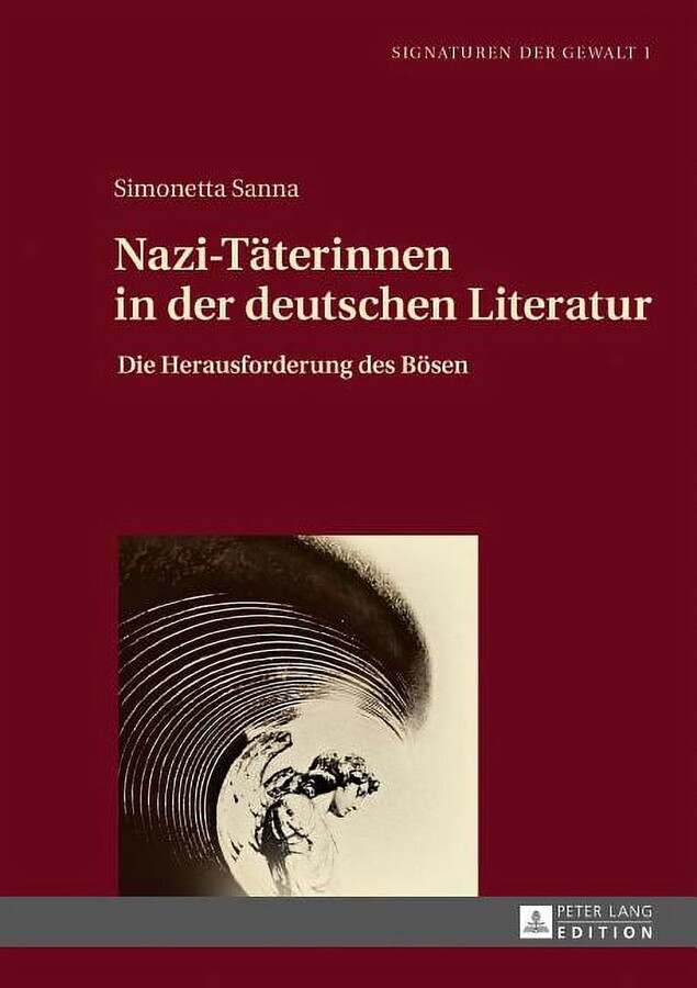 Signaturen Der Gewalt / Signatures of Violence: Nazi-Taeterinnen in der deutschen Literatur: Die Herausforderung des Boesen (Hardcover)