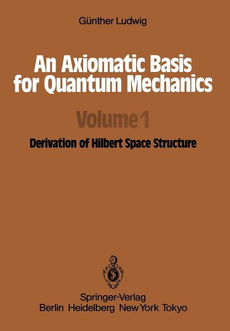 An Axiomatic Basis for Quantum Mechanics: Volume 1 Derivation of Hilbert Space Structure, (Paperback)