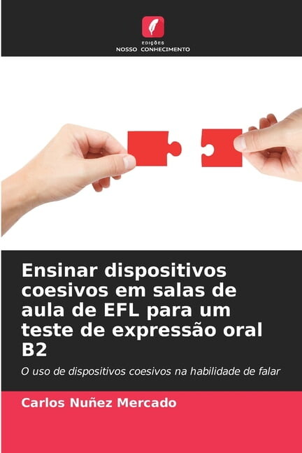 Ensinar dispositivos coesivos em salas de aula de EFL para um teste de expressÃ£o oral B2, (Paperback)