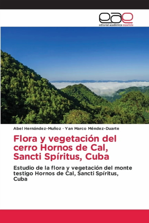 Flora y vegetaciÃ³n del cerro Hornos de Cal, Sancti SpÃritus, Cuba, (Paperback)