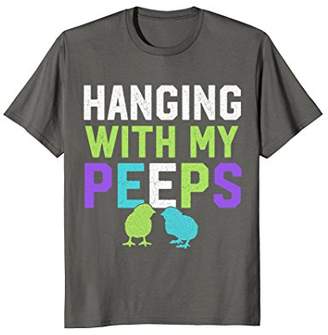 Hanging With My Peeps - Funny Easter T-Shirt