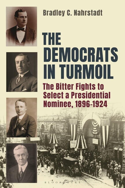 The Democrats in Turmoil: The Bitter Fights to Select a Presidential Nominee, 1896-1924, (Hardcover)