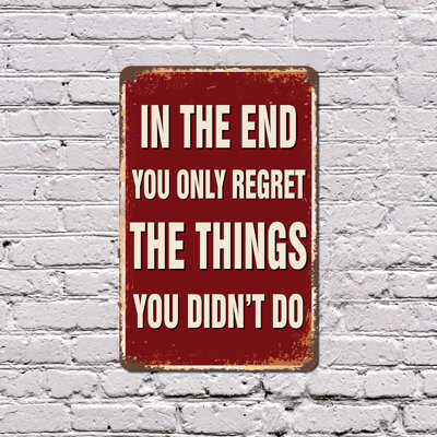 SignMission In The End You Only Regret The Things You Didn’t Do Vintage Style 13 Inch x 20 Inch Plastic Sign Say Yes More Durable Weatherproof Perfect for Dorms O