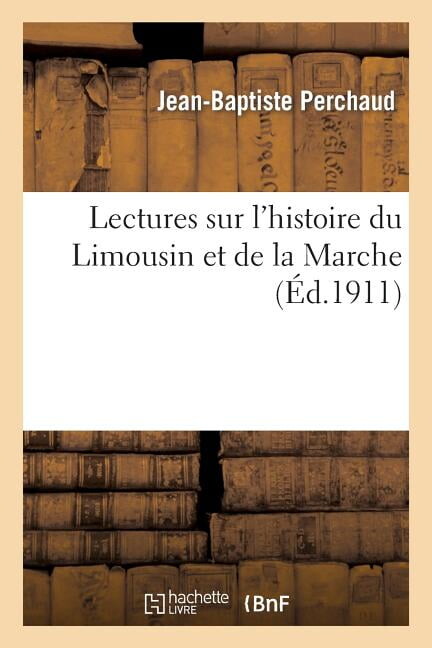 Histoire: Lectures Sur l'Histoire Du Limousin Et de la Marche (Paperback)