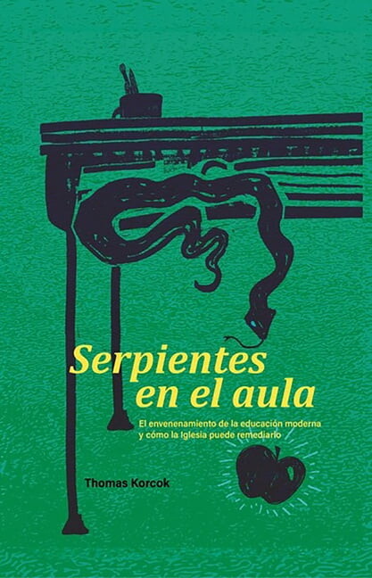 Serpientes en el aula: El envenenamiento de la educación moderna y cómo la Iglesia puede remediarlo, (Paperback)