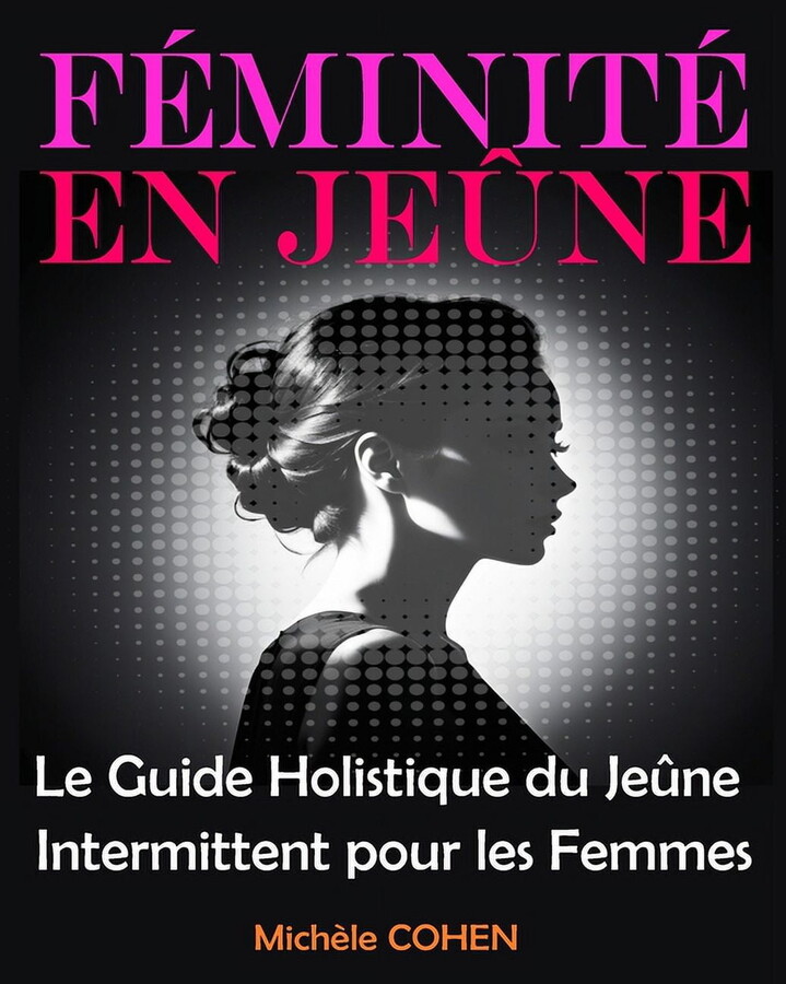 Santé Et Bien Être: Féminité en Jeûne: Le Guide Holistique du Jeûne Intermittent pour les Femmes: Équilibrez votre Bien-Être, Harmonisez vos Hormones et Révélez la Meilleure Version de Vous-Même (Pape