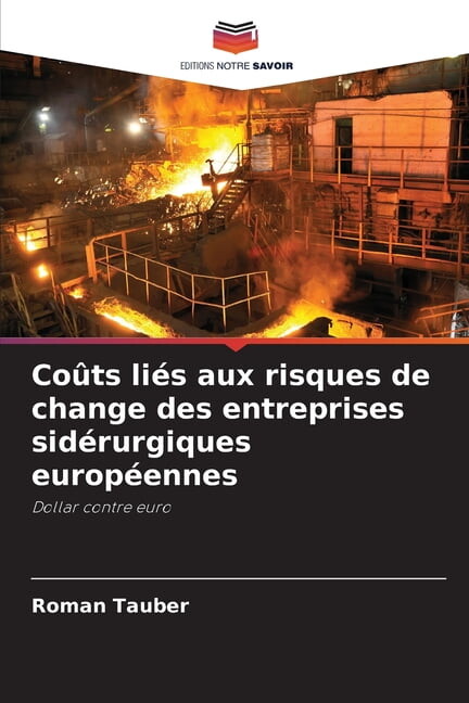 CoÃ»ts liÃ©s aux risques de change des entreprises sidÃ©rurgiques europÃ©ennes, (Paperback)