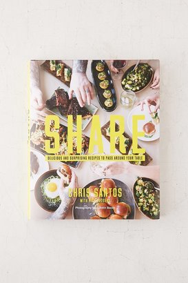 Urban Outfitters SHARE: Delicious And Surprising Recipes To Pass Around Your Table By Chris Santos